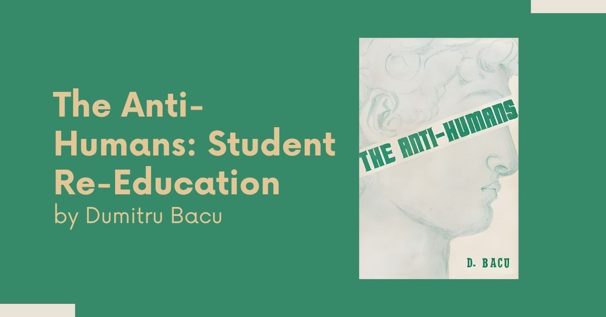 The Anti-Humans: Student Re-Education in Romanian Prisons by Dumitru Bacu the anti humans