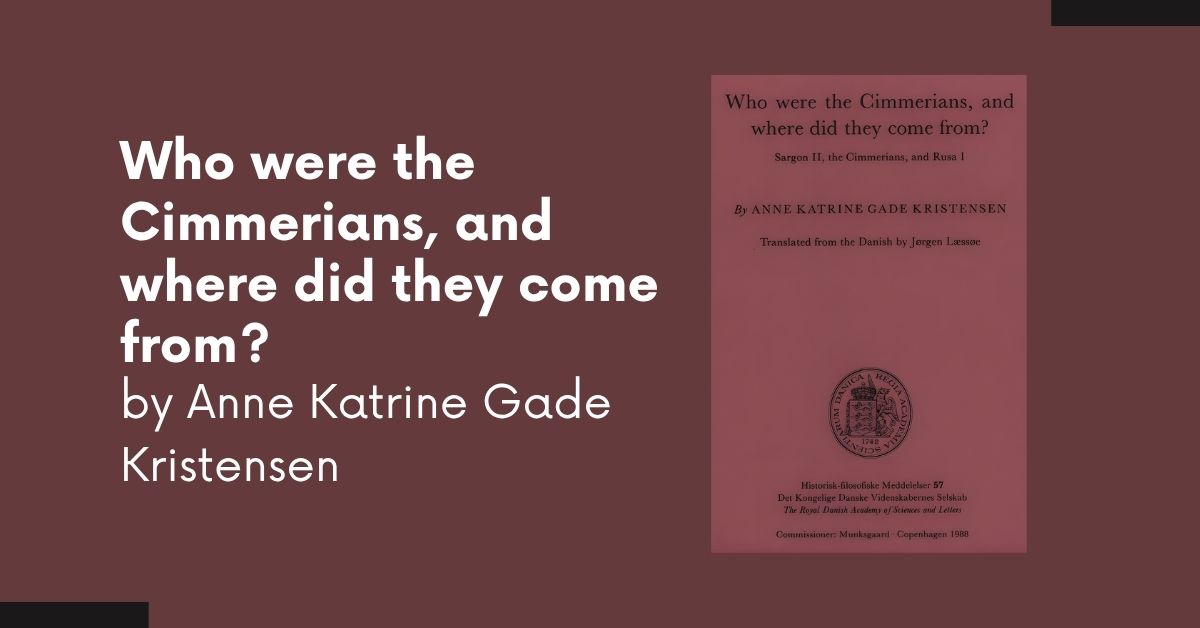 Who were the Cimmerians, and where did they come from? by Anne Katrine Gade Kristensen who were the cimmerians, and where did they come from